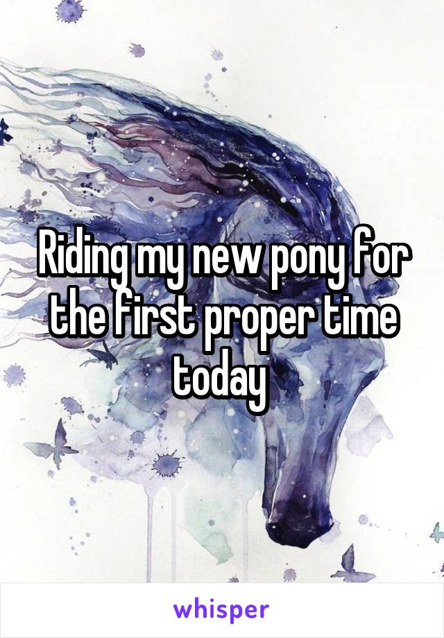 Riding my new pony for the first proper time today 