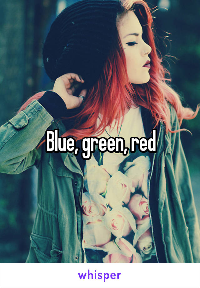 Blue, green, red