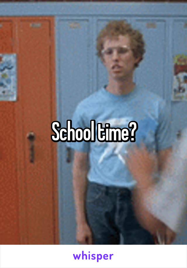 School time?