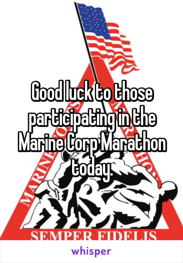 Good luck to those participating in the Marine Corp Marathon today.