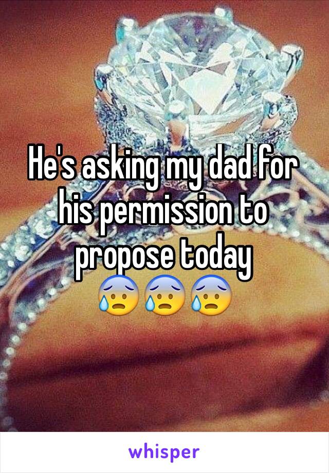 He's asking my dad for his permission to propose today
😰😰😰