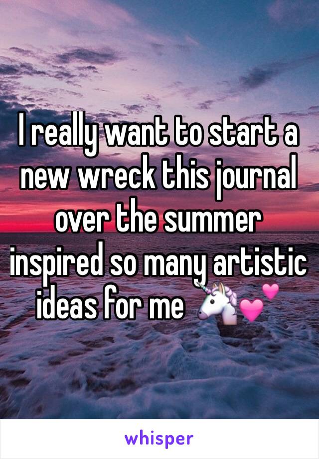 I really want to start a new wreck this journal over the summer inspired so many artistic ideas for me 🦄💕