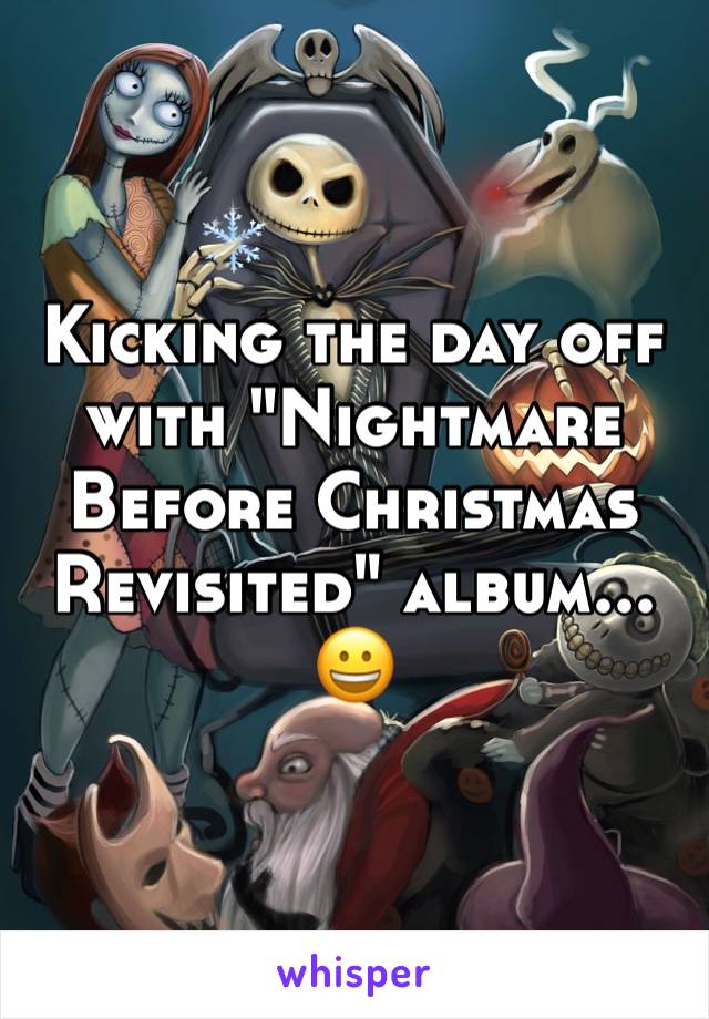Kicking the day off with "Nightmare Before Christmas Revisited" album... 😀