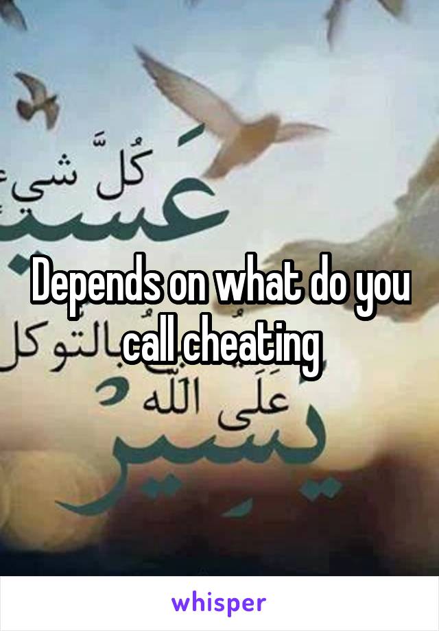 Depends on what do you call cheating