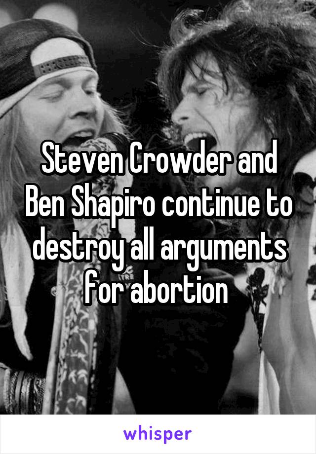 Steven Crowder and Ben Shapiro continue to destroy all arguments for abortion 