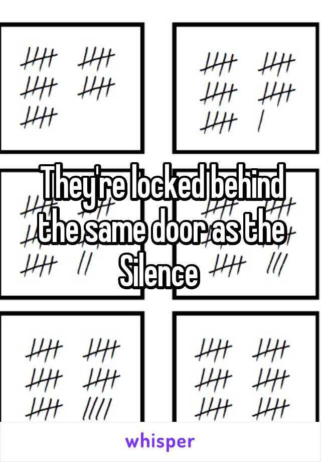 They're locked behind the same door as the Silence 