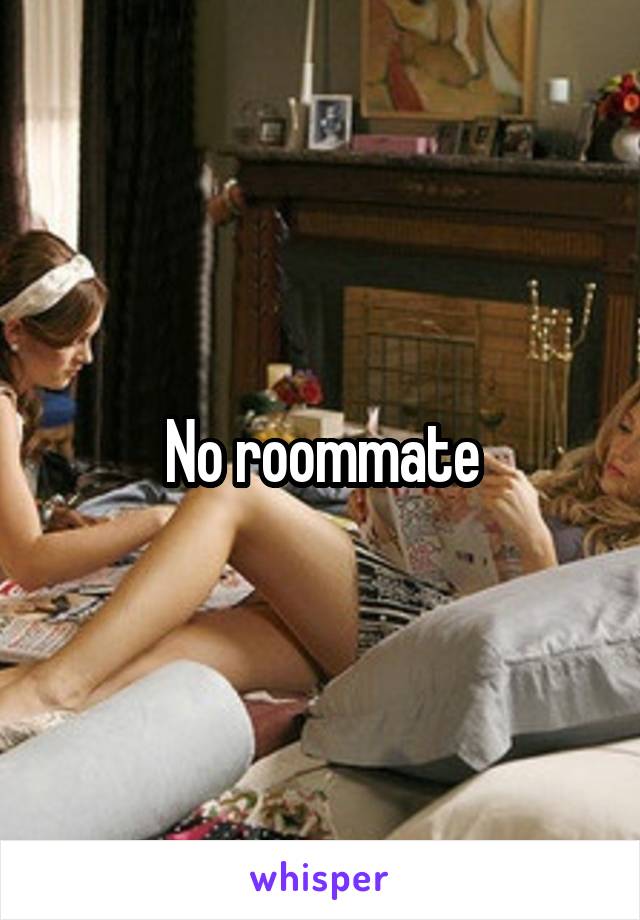 No roommate