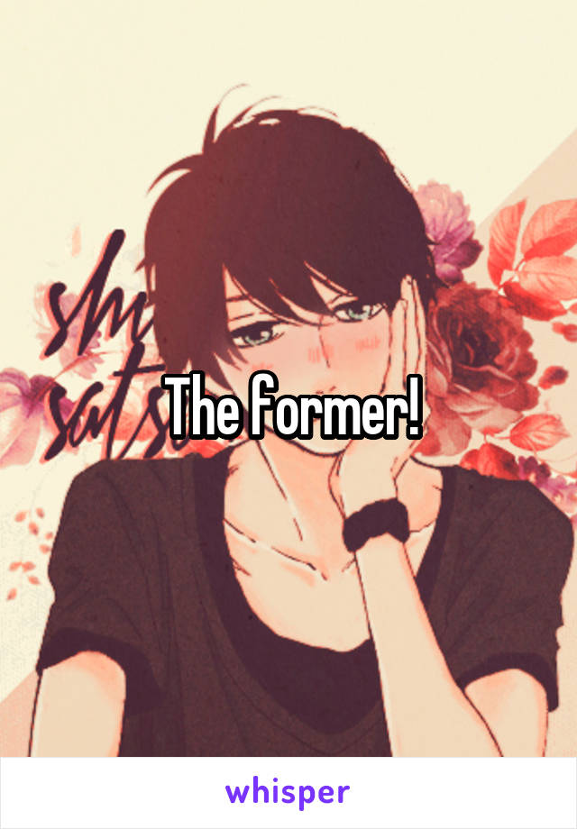 The former!
