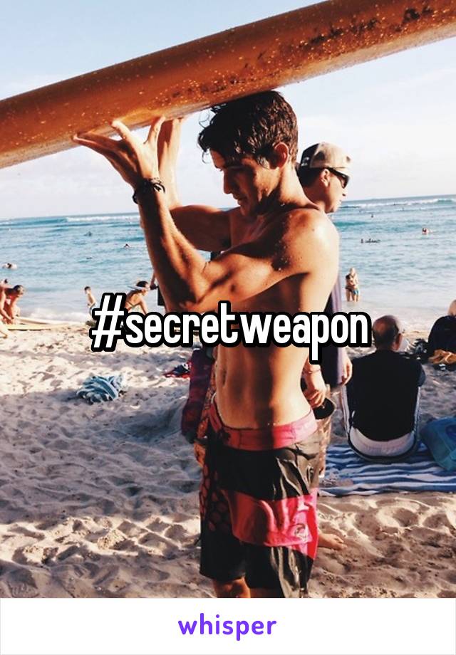 #secretweapon