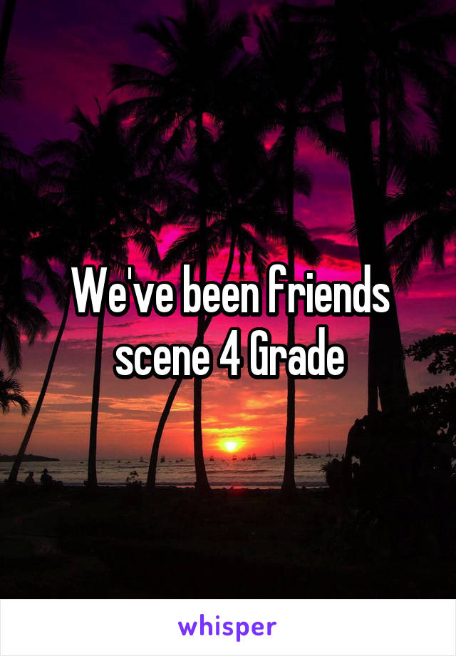 We've been friends scene 4 Grade