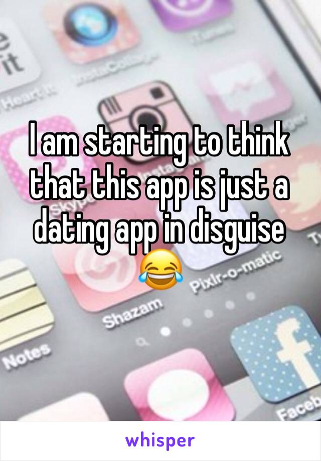 I am starting to think that this app is just a dating app in disguise 😂