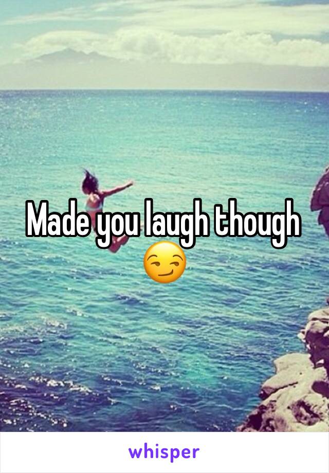 Made you laugh though 😏