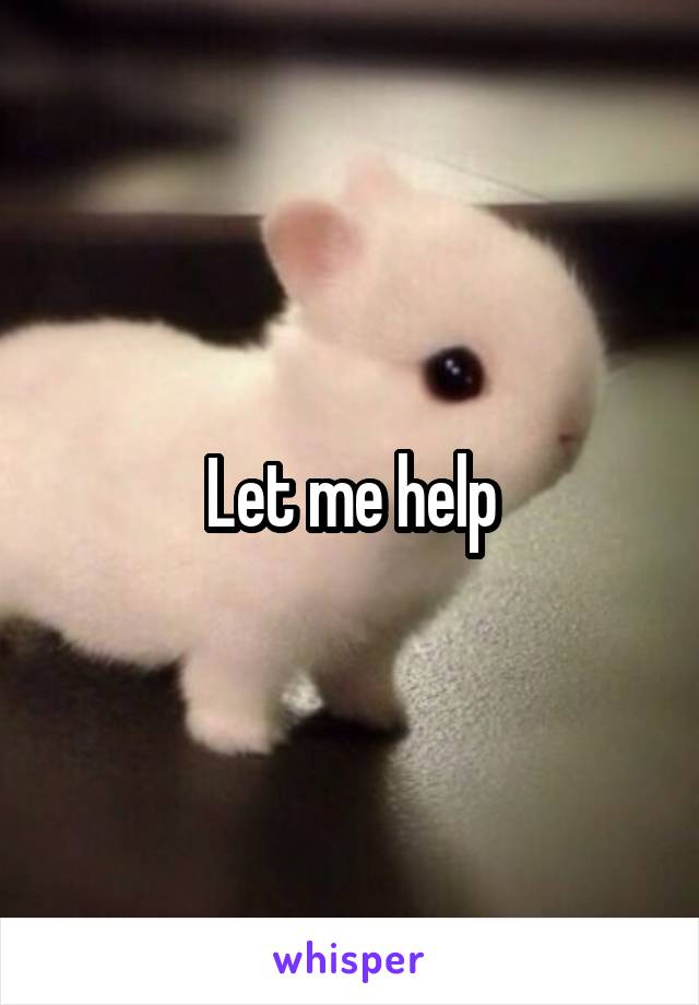Let me help