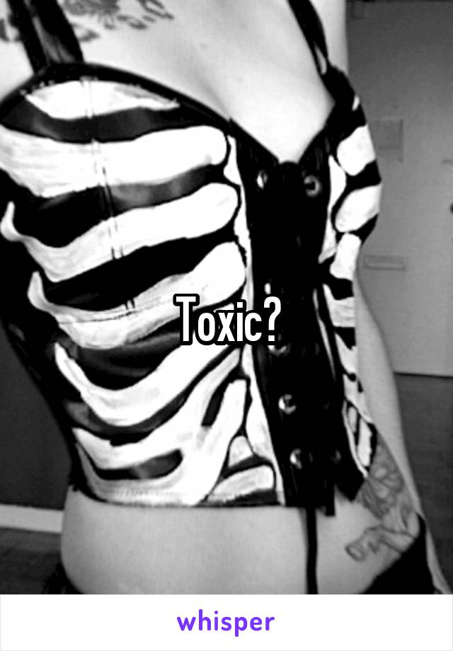 Toxic?