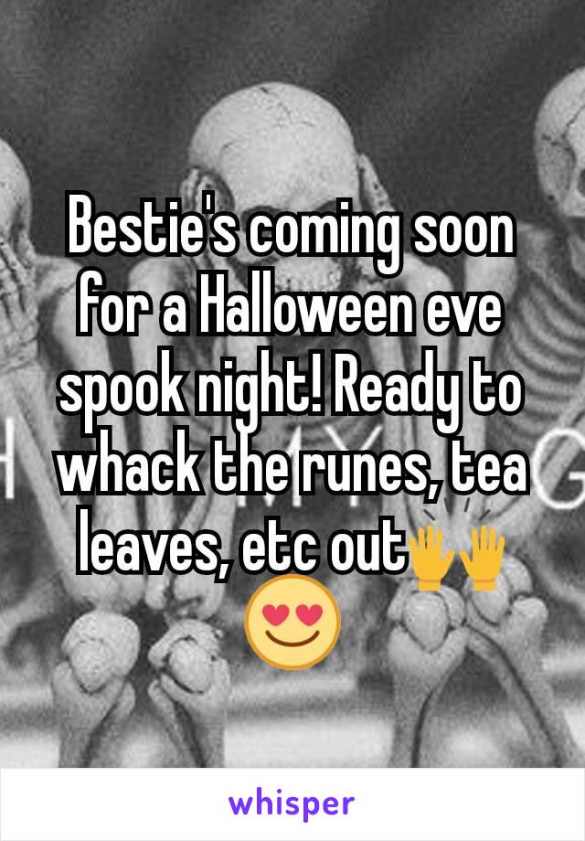 Bestie's coming soon for a Halloween eve spook night! Ready to whack the runes, tea leaves, etc out🙌😍