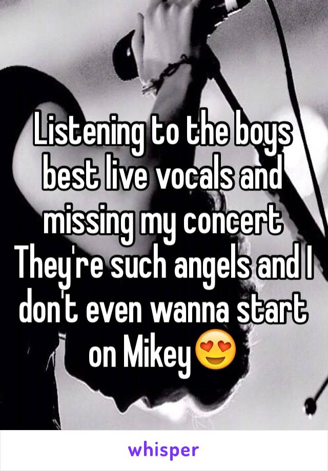 Listening to the boys best live vocals and missing my concert 
They're such angels and I don't even wanna start on Mikey😍