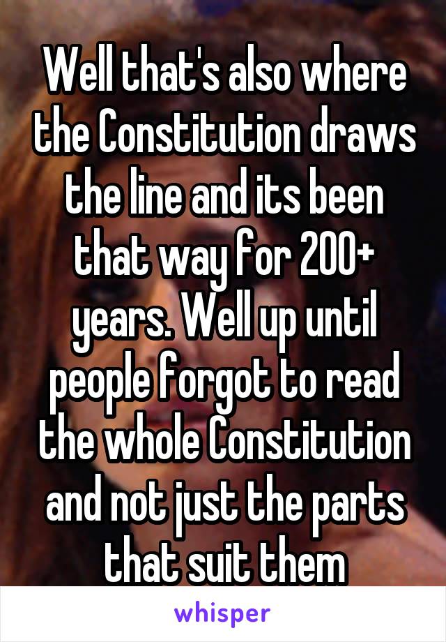 Well that's also where the Constitution draws the line and its been that way for 200+ years. Well up until people forgot to read the whole Constitution and not just the parts that suit them