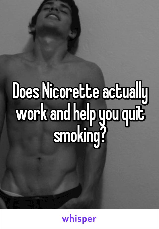 Does Nicorette actually work and help you quit smoking?