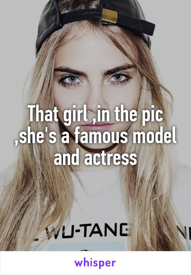 That girl ,in the pic ,she's a famous model and actress