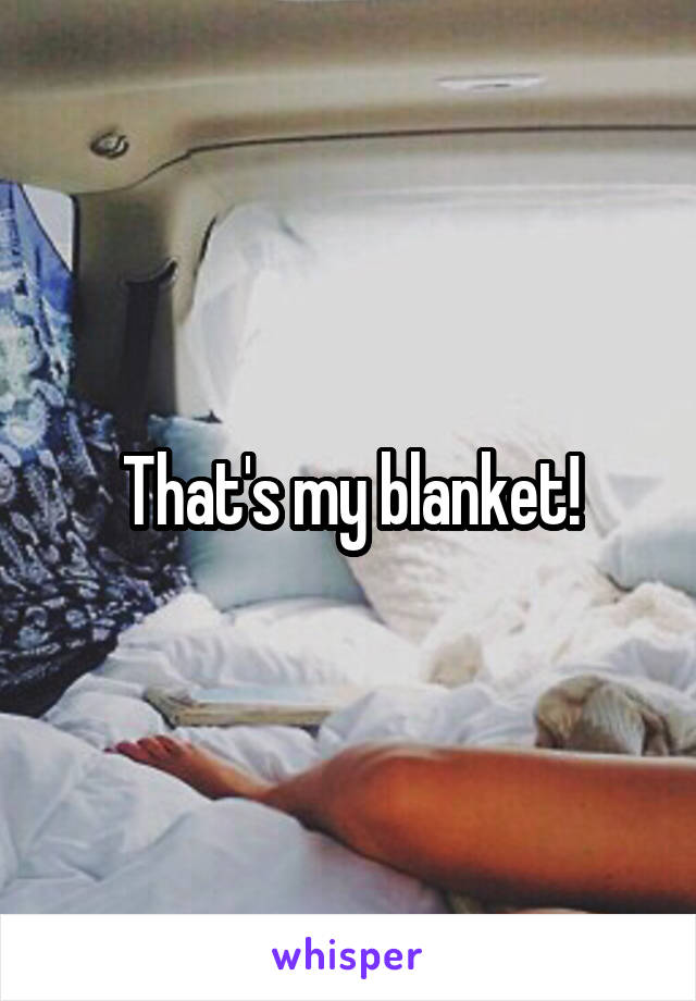 That's my blanket!