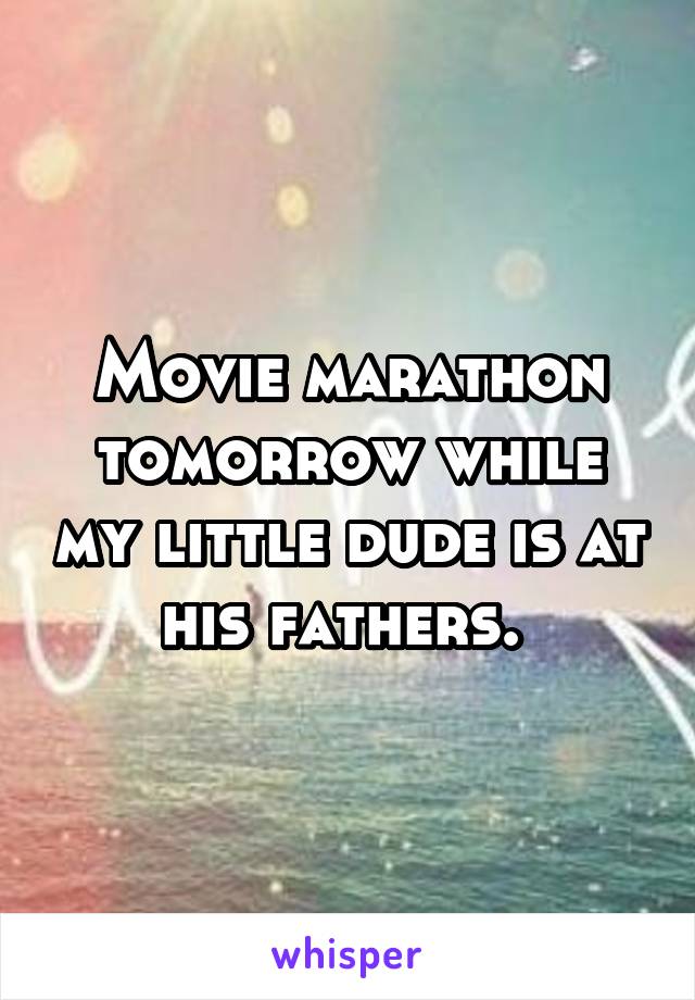 Movie marathon tomorrow while my little dude is at his fathers. 