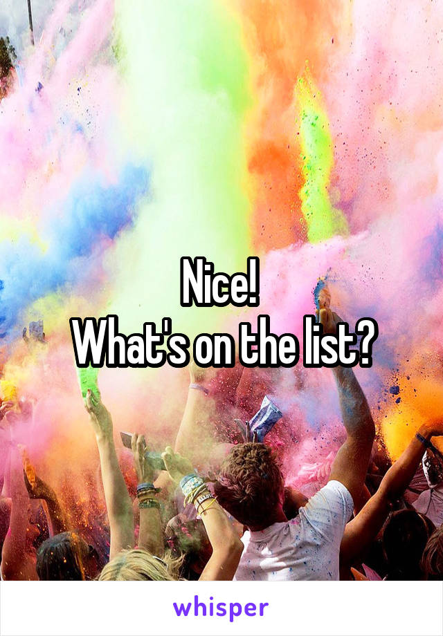Nice! 
What's on the list?