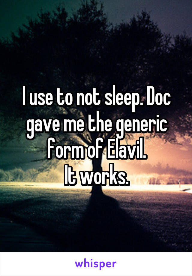 I use to not sleep. Doc gave me the generic form of Elavil.
It works.