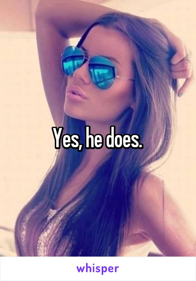 Yes, he does. 