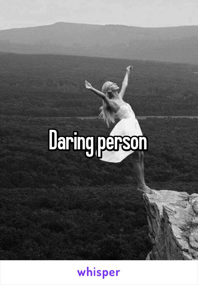 Daring person 