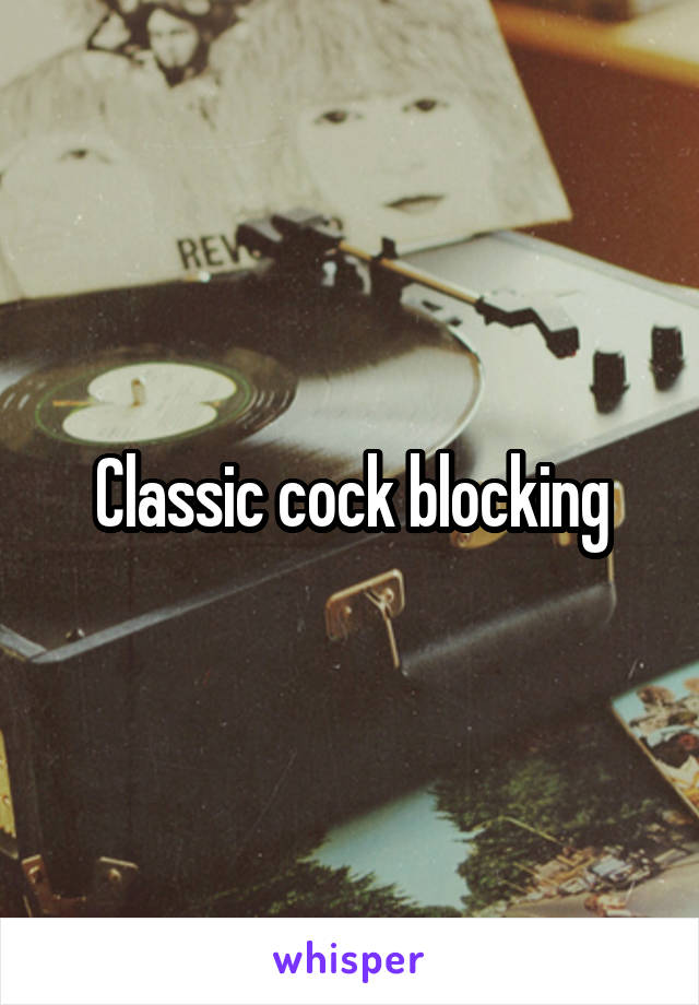 Classic cock blocking