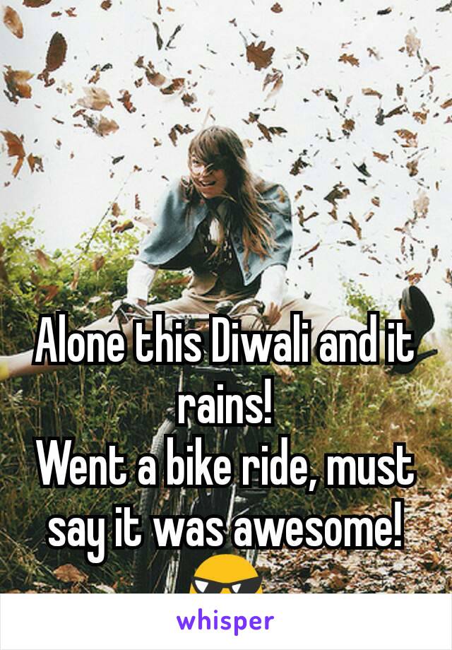 Alone this Diwali and it rains!
Went a bike ride, must say it was awesome! 😎
