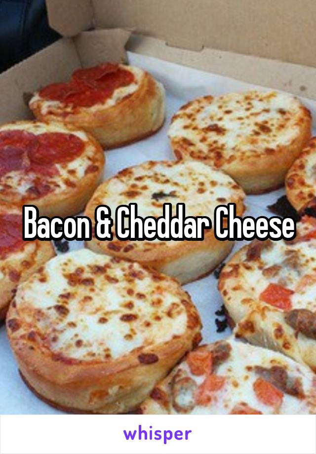 Bacon & Cheddar Cheese