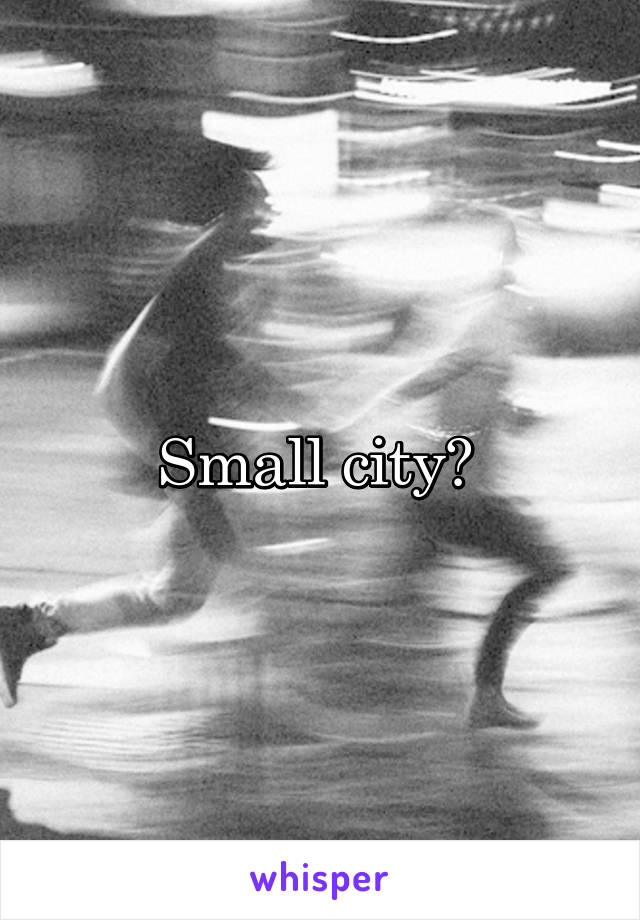 Small city? 