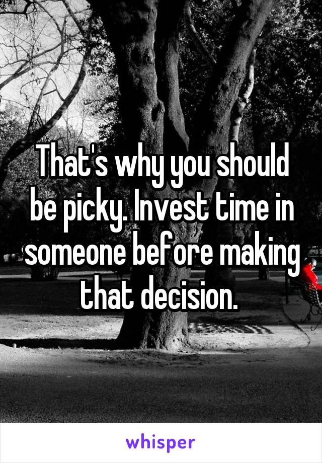 That's why you should be picky. Invest time in someone before making that decision. 