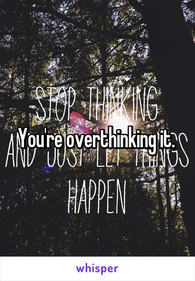You're overthinking it. 