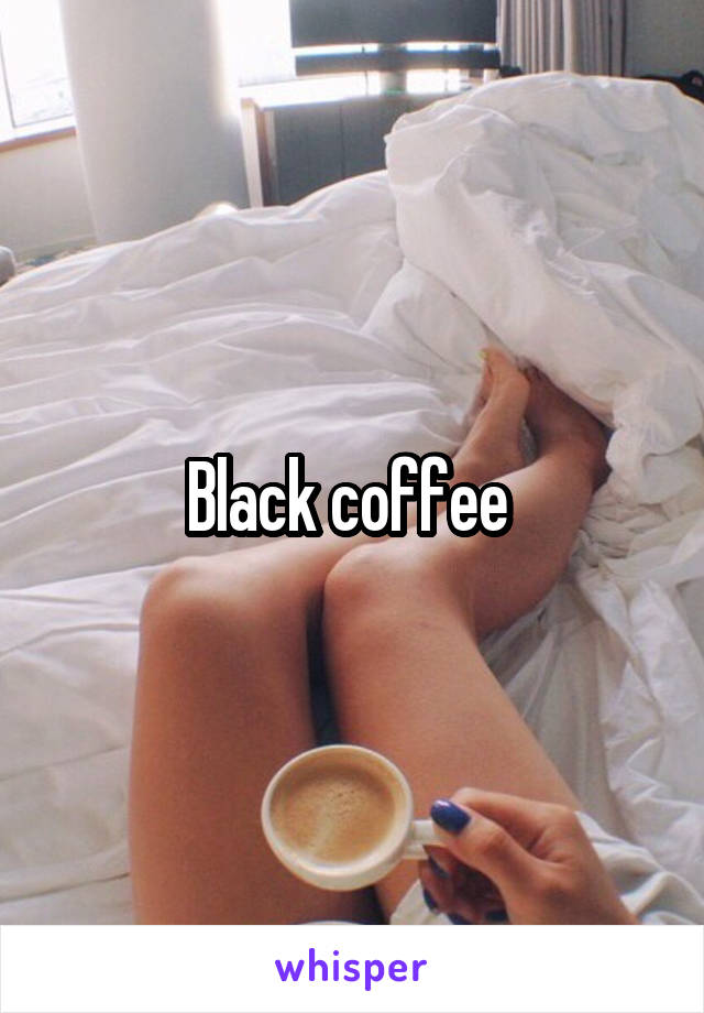 Black coffee 