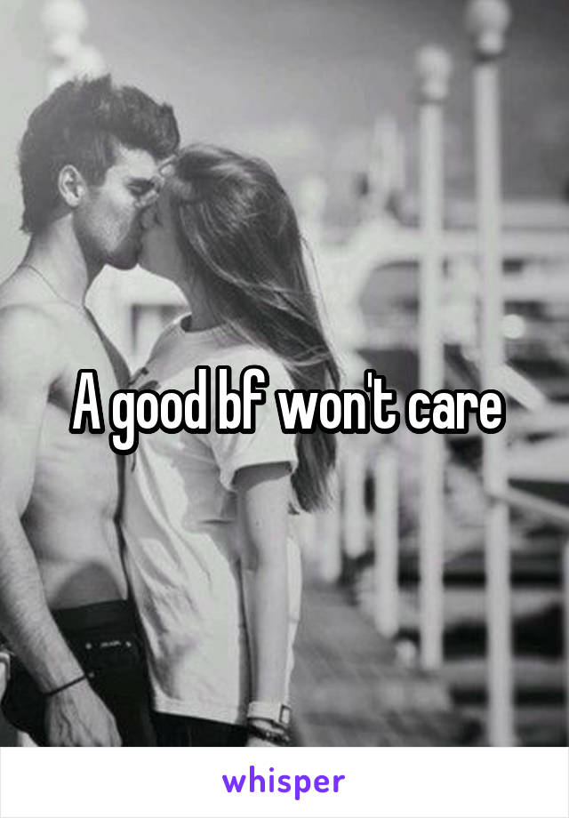 A good bf won't care