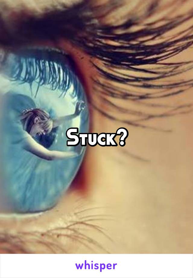 Stuck?