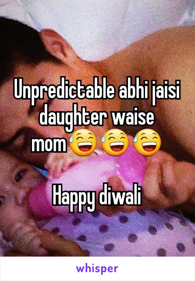 Unpredictable abhi jaisi daughter waise mom😅😅😅

Happy diwali