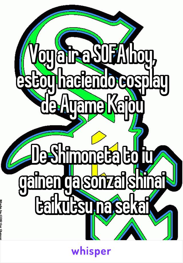 Voy a ir a SOFA hoy, estoy haciendo cosplay de Ayame Kajou

De Shimoneta to iu gainen ga sonzai shinai taikutsu na sekai