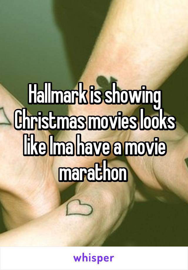 Hallmark is showing Christmas movies looks like Ima have a movie marathon 