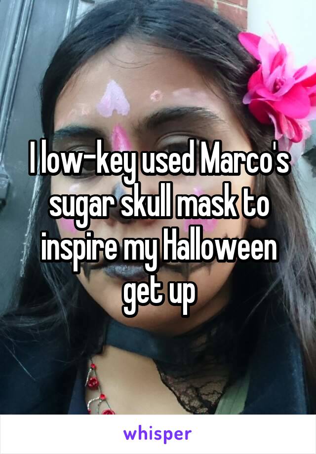 I low-key used Marco's sugar skull mask to inspire my Halloween get up