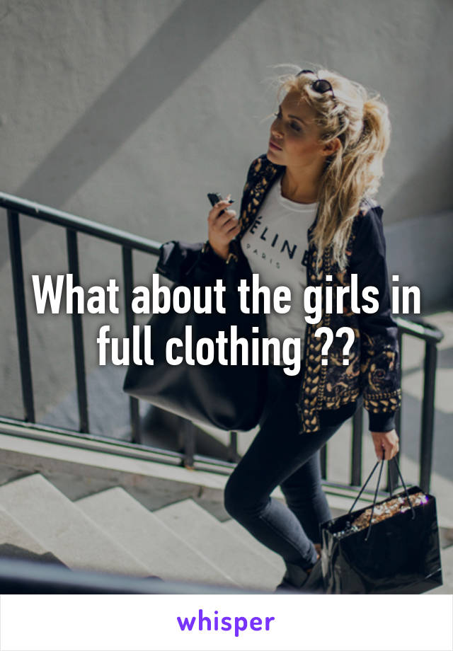 What about the girls in full clothing ??