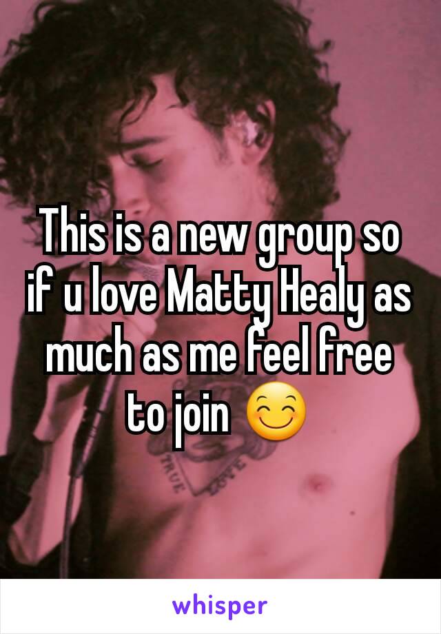 This is a new group so if u love Matty Healy as much as me feel free to join 😊