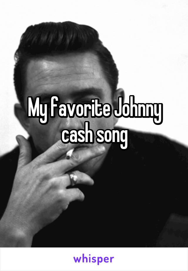 My favorite Johnny cash song
