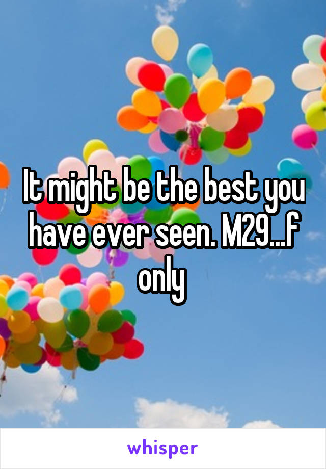 It might be the best you have ever seen. M29...f only 