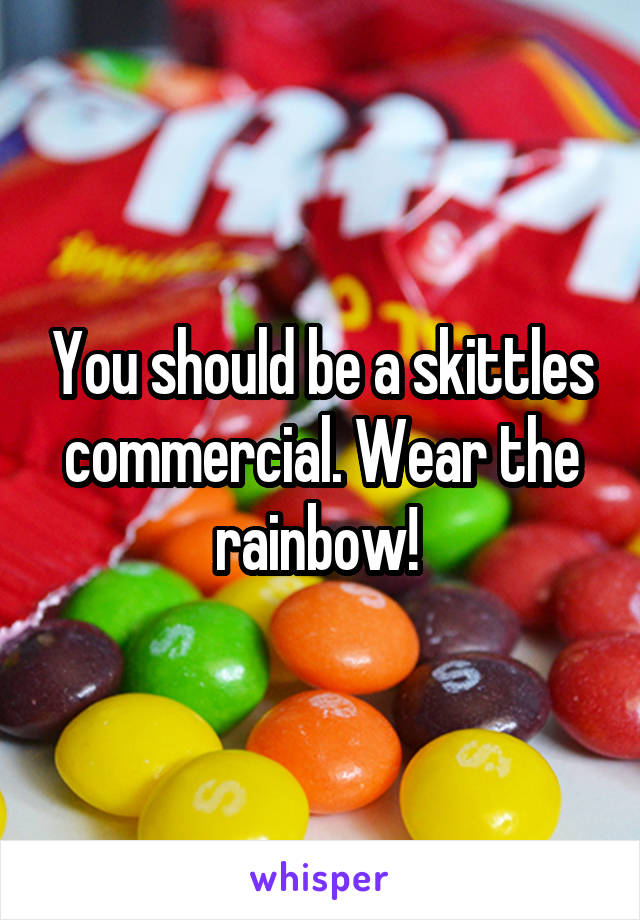 You should be a skittles commercial. Wear the rainbow! 