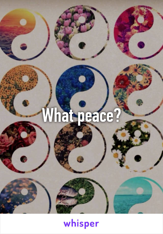 What peace?