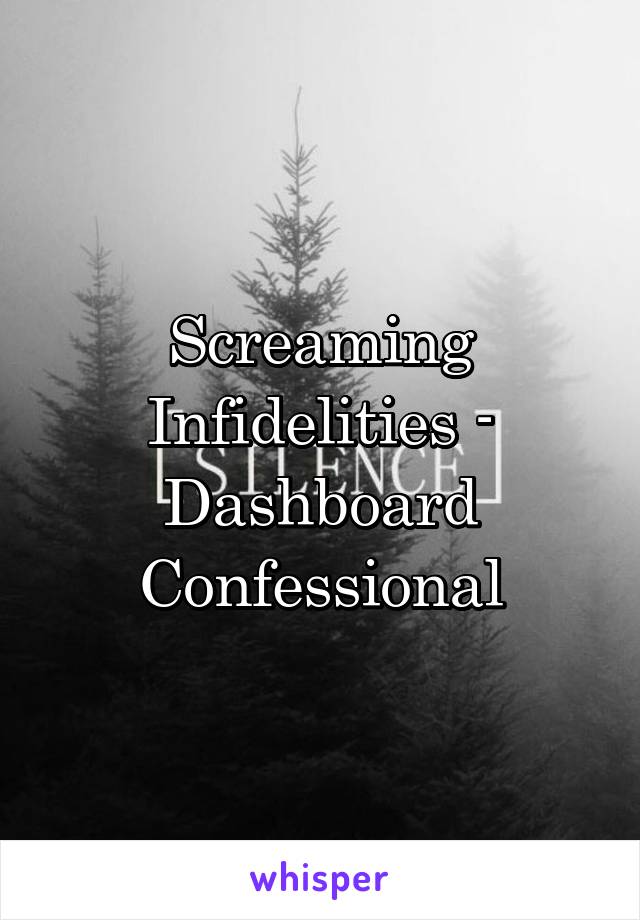 Screaming Infidelities -
Dashboard Confessional