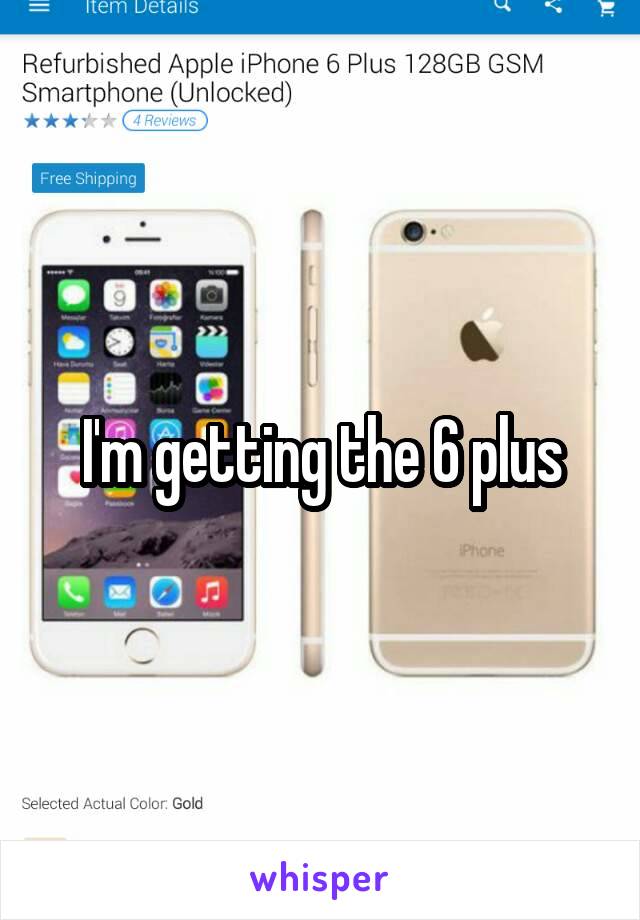 I'm getting the 6 plus
